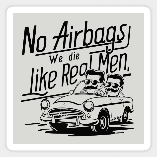 No Airbags We Die Like Real Men Magnet by islem.redd